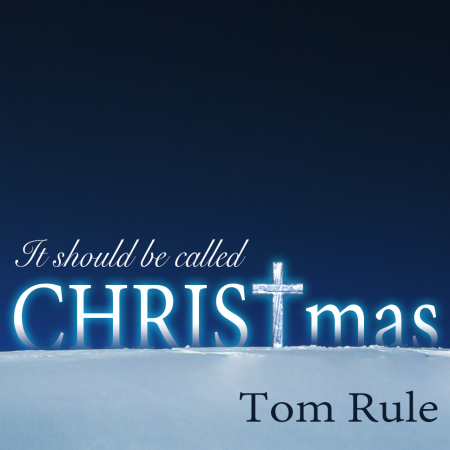 It Should Be Called CHRISTmas, the new Christmas album by Tom Rule